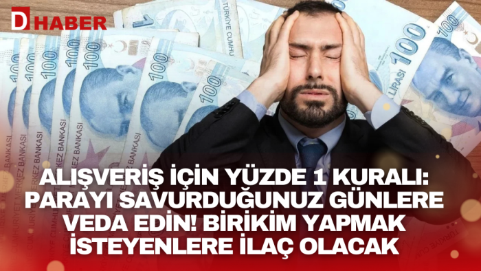 Alışveriş için yüzde 1 kuralı: Parayı savurduğunuz günlere veda edin! Birikim yapmak isteyenlere ilaç olacak